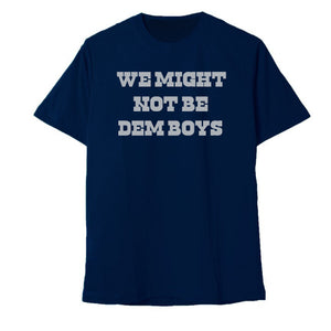 Pre-Sale!!! We Might Not Be Dem Boys T-Shirt