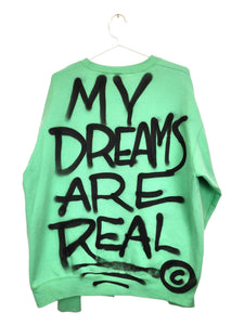 MY DREAMS ARE REAL Sweatshirt