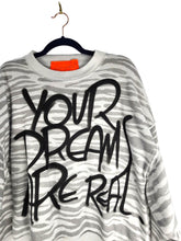 YOUR DREAMS ARE REAL Sweatshirt